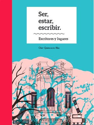 cover image of Ser, estar, escribir. Escritores y lugares